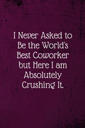 I never asked to be the World's Best Coworker: Coworker Notebook (Funny Office Journals)- Lined Blank Notebook Journal