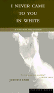 I Never Came to You in White - Farr, Judith