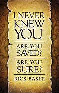 I Never Knew You: Are You Saved? Are You Sure?