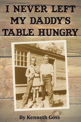 I Never Left My Daddy's Table Hungry - Goss, Kenneth