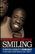 I Never Stopped Smiling: The Inspirational Autobiography of Kevin Daley, Formerly Known as Harlem Globetrotter Great Special K