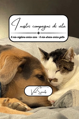 I nostri compagni di vita: Il mio migliore amico amico cane - Il mio strano amico gatto - Saints, Val