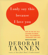 I Only Say This Because I Love You: Talking in Families
