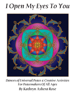 I Open My Eyes To You: Dances of Universal Peace & Creative Activities for Peacemakers of All Ages