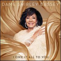 I Owe It All to You - Dame Shirley Bassey