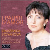 I Palpiti d'Amour - Krassimira Stoyanova (soprano); Munich Radio Orchestra; Friedrich Haider (conductor)