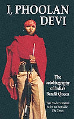 I, Phoolan Devi: The Autobiography of India's Bandit Queen - Devi, Phoolan