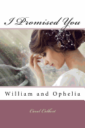 I Promised You: William and Ophelia