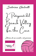 I Protagonisti del Beach Volley for the Cure: Storia di un evento e di persone