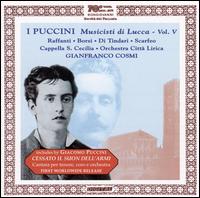 I Puccini: Musicisti di Lucca, Vol. 5 - Caterina Maria di Tindari (soprano); Dano Raffanti (tenor); Maria Luigia Borsi (soprano); Maurizio Scarfeo (baritone);...