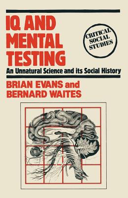 I. Q. and Mental Testing: The History and the Controversy - Evans, Brian