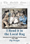 I Read it in the Local Rag: Selections from Suffolk and Norfolk Papers 1701-1900