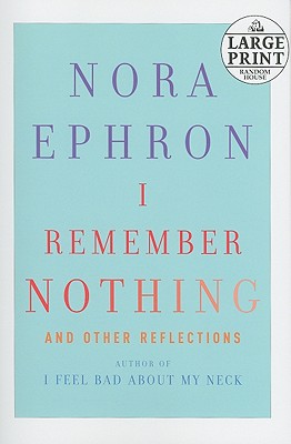 I Remember Nothing: And Other Reflections - Ephron, Nora