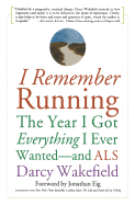 I Remember Running: The Year I Got Everything I Ever Wanted - And ALS
