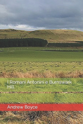 I Romani Antonini e Burnswark Hill - Boyce, Andrew