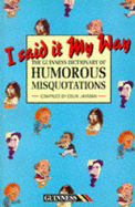 I Said it My Way: Guinness Dictionary of Humorous Misquotations - Jarman, Colin (Editor)