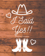 I Said Yes: Wedding Planner: A Complete Rustic Country Inspired Wedding Planner for a Bride in Cowboy Boots