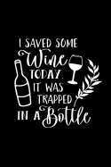 I Saved Wine Today It Was Trapped in a Bottle: Review Notebook for Wine Lovers. Keep a Record of Your Favorites and New Discoveries.