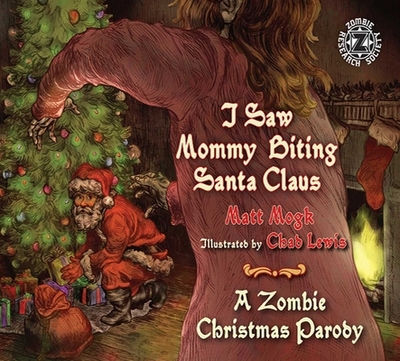 I Saw Mommy Biting Santa Claus: A Zombie Christmas Parody - Mogk, Matt