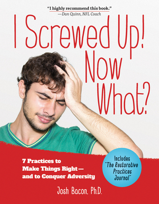 I Screwed Up! Now What?: 7 Practices to Make Things Right--And Conquer Adversity - Bacon, Josh, PhD