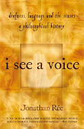 I See a Voice: Deafness, Language and the Senses--A Philosophical History