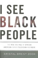 I See Black People: The Rise and Fall of African Amercian-Owned Television and Radio