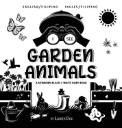 I See Garden Animals: Bilingual (English / Filipino) (Ingles / Filipino) A Newborn Black & White Baby Book (High-Contrast Design & Patterns) (Hummingbird, Butterfly, Dragonfly, Snail, Bee, Spider, Snake, Frog, Mouse, Rabbit, Mole, and More!) (Engage...