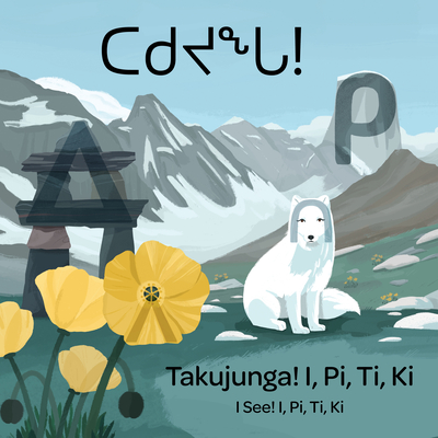 I See! I, Pi, Ti, Ki: Bilingual Inuktitut and English Edition - Kudluk, Christine