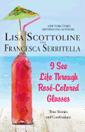 I See Life Through Ros?-Colored Glasses: True Stories and Confessions