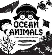 I See Ocean Animals: A Newborn Black & White Baby Book (High-Contrast Design & Patterns) (Whale, Dolphin, Shark, Turtle, Seal, Octopus, Stingray, Jellyfish, Seahorse, Starfish, Crab, and More!) (Engage Early Readers: Children's Learning Books)