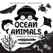 I See Ocean Animals: Bilingual (English / Filipino) (Ingles / Filipino) A Newborn Black & White Baby Book (High-Contrast Design & Patterns) (Whale, Dolphin, Shark, Turtle, Seal, Octopus, Stingray, Jellyfish, Seahorse, Starfish, Crab, and More!) (Engage...