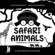 I See Safari Animals: Bilingual (English / French) (Anglais / Fran?ais) A Newborn Black & White Baby Book (High-Contrast Design & Patterns) (Giraffe, Elephant, Lion, Tiger, Monkey, Zebra, and More!) (Engage Early Readers: Children's Learning Books)