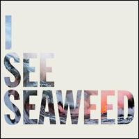 I See Seaweed - The Drones