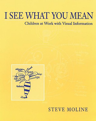 I See What You Mean: Children at Work with Visual Information - Moline, Steve