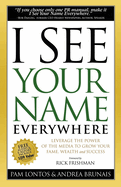 I See Your Name Everywhere: Leverage the Power of the Media to Grow Your Fame, Wealth and Success