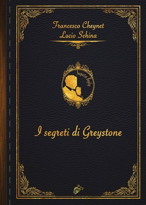 I Segreti Di Greystone - Cheynet, Francesco, and Schina, Lucio, and Graham, Wolf (Editor)