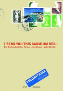 I Send You This Cadmium Red: Ein Briefwechsel A1/4ber Farben