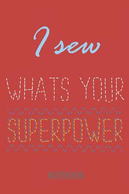 I Sew - What's Your Superpower - Notebook: Lined Notebook for People Who Love Sewing. - Lang, Fritz