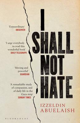 I Shall Not Hate: A Gaza Doctor's Journey on the Road to Peace and Human Dignity - Abuelaish, Izzeldin