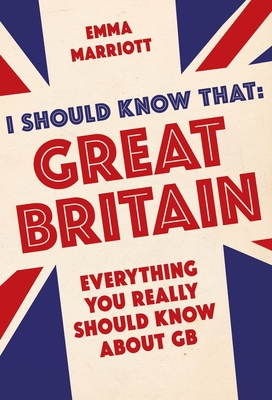 I Should Know That: Great Britain: Everything You Really Should Know About GB - Marriott, Emma