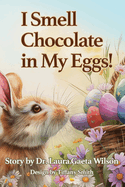 I Smell Chocolate in My Eggs: Springtime Magic