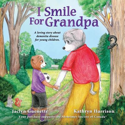 I Smile For Grandpa: A loving story about dementia disease for young children. - Guenette, Jaclyn