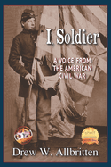 I, Soldier: A Voice from the American Civil War