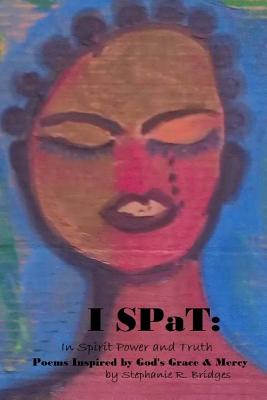 I Spat: Poems Inspired by God's Grace and Mercy - Bridges, Stephanie R