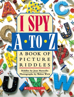 I Spy A to Z: A Book of Picture Riddles - Marzollo, Jean, and Wick, Walter (Photographer)