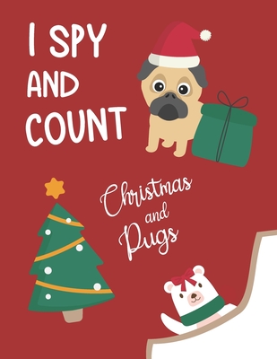 I Spy and Count Christmas and Pugs: Interactive guessing educational game for kids - creative gift and a fun challenge! - Pugblishing, Pug