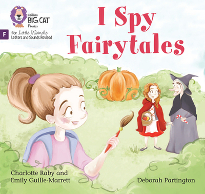 I Spy Fairytales: Foundations for Phonics - Guille-Marrett, Emily, and Raby, Charlotte, and Collins Big Cat (Prepared for publication by)