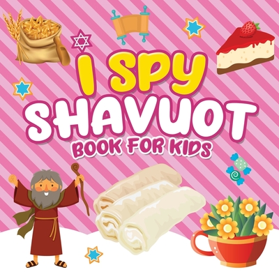 I Spy Shavuot Book for Kids: A Fun Guessing Game Book for Little Kids Ages 2-5 and all ages - A Great Shavuos Shavuot gift for Kids and Toddlers - Press, Jewish Learning, and Publishing, Shavuot