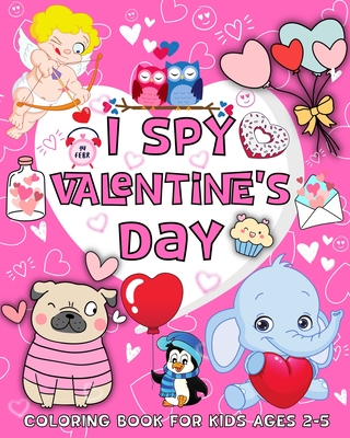 I Spy Valentine's Day Coloring Book for Kids Ages 2-5: Fun Guessing Game Activity Book for Toddlers, Preschool and Kindergarten - Walter, Valery D