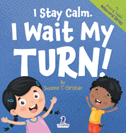 I Stay Calm. I Wait My Turn!: An Affirmation-Themed Book About Waiting For Toddlers (Ages 2-4)